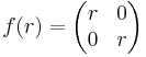 f(r) = \begin{pmatrix}
   r & 0 \\
   0 & r
\end{pmatrix}