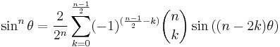 \sin^n\theta = \frac{2}{2^n} \sum_{k=0}^{\frac{n-1}{2}} (-1)^{(\frac{n-1}{2}-k)} \binom{n}{k} \sin{((n-2k)\theta)}