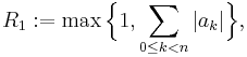  R_1:= \max\Bigl\{ 1 , \sum_{0\leq k<n} |a_k|\Bigr\},