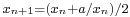 \scriptstyle x_{n+1} = (x_n+a/x_n)/2