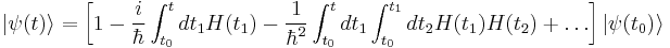 |\psi(t)\rangle=\left[1-\frac{i}{\hbar}\int_{t_0}^t dt_1H(t_1)-\frac{1}{\hbar^2}\int_{t_0}^t dt_1\int_{t_0}^{t_1} dt_2H(t_1)H(t_2)+\ldots\right]|\psi(t_0)\rangle