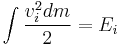  \int \frac{v_i^2 dm}{2} = E_i 