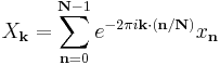 X_\mathbf{k} = \sum_{\mathbf{n}=0}^{\mathbf{N}-1} e^{-2\pi i \mathbf{k} \cdot (\mathbf{n} / \mathbf{N})} x_\mathbf{n}