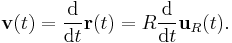 \mathbf{v}(t) =\frac{\mathrm{d}}{\mathrm{d}t} \mathbf{r} (t) = R \frac{\mathrm{d}}{\mathrm{d}t}\mathbf{u}_R(t).