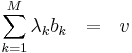 \sum\limits_{k=1}^{M}{\lambda _{k}b_{k}}\ \ =\ \ v