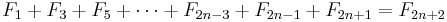 F_1+F_3+F_5+\cdots+F_{2n-3}+F_{2n-1}+F_{2n+1}=F_{2n+2}\,