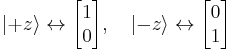 
\left|+z\right\rang \leftrightarrow \begin{bmatrix}1\\0\end{bmatrix}, \quad
\left|-z\right\rang \leftrightarrow \begin{bmatrix}0\\1\end{bmatrix} 