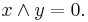 x \wedge y = 0.