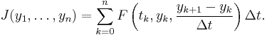 J(y_1, \ldots, y_n) = \sum^n_{k = 0}F\left(t_k, y_k, \frac{y_{k + 1} - y_k}{\Delta t}\right)\Delta t.