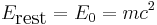 E_\mbox{rest} = E_0 = m c^2 \!