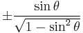 \pm\frac{\sin \theta}{\sqrt{1 - \sin^2 \theta}}\ 