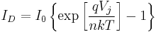 I_{D} = I_{0} \left\{\exp\left[\frac{qV_{j}}{nkT}\right] - 1\right\}