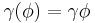  \gamma(\phi) = \gamma\phi\,