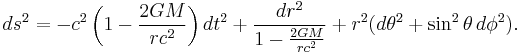 ds^2= - c^2 \left(1 - \frac{2GM}{rc^2}\right)dt^2 + \frac{dr^2}{1 - \frac{2GM}{rc^2}} + r^2(d \theta^2 + \sin^2 \theta \, d\phi^2).