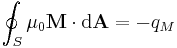 \oint_S \mu_0 \mathbf{M} \cdot \mathrm{d}\mathbf{A} = -q_M