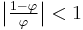 \bigl|{\tfrac{1-\varphi}{\varphi}}\bigr| < 1