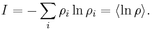 
I = - \sum_i \rho_i \ln\rho_i = \langle \ln \rho \rangle.
