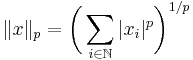  \|x\|_p = \bigg(\sum_{i\in\mathbb N}|x_i|^p\bigg)^{1/p} 