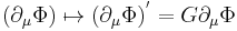 \ (\partial_\mu \Phi) \mapsto (\partial_\mu \Phi)^' = G \partial_\mu \Phi 