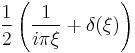 \displaystyle \frac{1}{2}\left(\frac{1}{i \pi \xi} + \delta(\xi)\right)