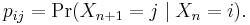 p_{ij} = \Pr(X_{n+1}=j\mid X_n=i). \,