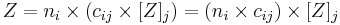 Z = n_i \times (c_{ij} \times [Z]_j) = (n_i \times c_{ij}) \times [Z]_j