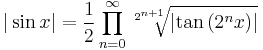 |\sin x| = \frac1{2}\prod_{n = 0}^\infty \sqrt[2^{n+1}]{\left|\tan\left(2^n x\right)\right|}