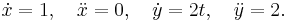 \dot{x}= 1,\quad\ddot{x}=0,\quad \dot{y}= 2t,\quad\ddot{y}=2.