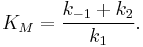 K_M = \frac{k_{-1} + k_2}{k_1}.