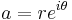 a = r e^{i\theta} \,