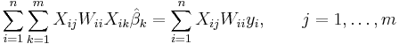 \sum_{i=1}^{n}\sum_{k=1}^{m} X_{ij}W_{ii}X_{ik}\hat \beta_k=\sum_{i=1}^{n} X_{ij}W_{ii}y_i, \qquad j=1,\ldots,m\,