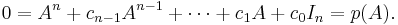  0=A^n+c_{n-1}A^{n-1}+\cdots+c_1A+c_0I_n= p(A).