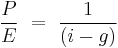  { P \over E } \ = \ {1 \over (i-g)}