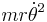 m r \dot\theta^2