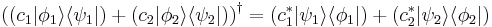 \left((c_1|\phi_1\rang\lang \psi_1|) + (c_2|\phi_2\rang\lang\psi_2|)\right)^\dagger = (c_1^* |\psi_1\rang\lang \phi_1|) + (c_2^*|\psi_2\rang\lang\phi_2|)