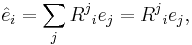 \hat{e}_i = \sum_j {R^j}_i e_j = {R^j}_i e_j,