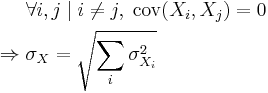 \begin{align}
             &\;\forall i,j \mid i \neq j,\; \operatorname{cov}(X_i, X_j) = 0\\
 \Rightarrow &\;\sigma_X = \sqrt{\sum_i {\sigma_{X_i}^2}}
\end{align}