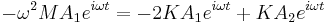 
-\omega^2 M A_1 e^{i \omega t} = - 2 K A_1 e^{i \omega t} + K A_2 e^{i \omega t} \,\!
