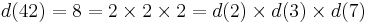 d(42) = 8 = 2 \times 2 \times 2 = d(2) \times d(3) \times d(7)