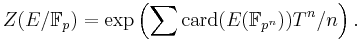 Z(E/{\mathbb  F}_p)= \exp \left(\sum \mathrm{card} (E({\mathbb F}_{p^n}))T^n/n\right).