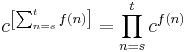 c^{\left[\sum_{n=s}^t f(n) \right]} = \prod_{n=s}^t c^{f(n)}