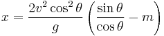 x=\frac{2v^2\cos^2\theta}{g}\left(\frac{\sin \theta}{\cos \theta}-m\right)