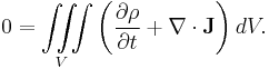  0 = \iiint\limits_V \left( \frac{\partial \rho} {\partial t} + \nabla \cdot \mathbf{J} \right)dV.