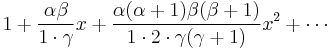 1 + \frac{\alpha\beta}{1\cdot\gamma}x + \frac{\alpha(\alpha+1)\beta(\beta+1)}{1 \cdot 2 \cdot \gamma(\gamma+1)}x^2 + \cdots