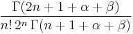 \frac{\Gamma(2n+1+\alpha+\beta)}{n!\,2^n\,\Gamma(n+1+\alpha+\beta)}\,