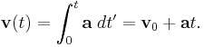 \mathbf{v}(t) = \int_0^{t} \mathbf{a} \; dt' = \mathbf{v}_0 + \mathbf{a}t.