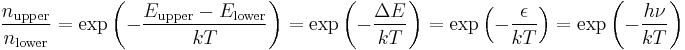 \frac{ n_\text{upper} }{ n_\text{lower} } = \exp{ \left( -\frac{ E_\text{upper}-E_\text{lower} }{ kT } \right) } = \exp{ \left( -\frac{ \Delta E }{ kT } \right) } = \exp{ \left( -\frac{ \epsilon }{ kT } \right) } = \exp{ \left( -\frac{ h\nu }{ kT }\right) }