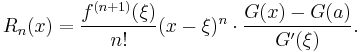 
  R_n(x) = \frac{f^{(n+1)}(\xi)}{n!}(x-\xi)^n\cdot\frac{G(x)-G(a)}{G'(\xi)}.
