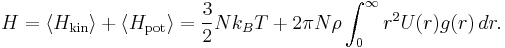 
H = 
\langle H_{\mathrm{kin}} \rangle + \langle H_{\mathrm{pot}} \rangle = 
\frac{3}{2} Nk_{B}T + 2\pi N \rho \int_{0}^{\infty} r^{2} U(r) g(r) \, dr.
