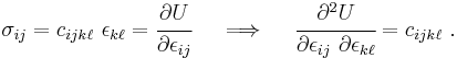 
 \sigma_{ij} = c_{ijk\ell}~\epsilon_{k\ell} = \cfrac{\partial U}{\partial \epsilon_{ij}} \quad \implies \quad
 \cfrac{\partial^2 U}{\partial\epsilon_{ij}~\partial\epsilon_{k\ell}} = c_{ijk\ell} ~.
 